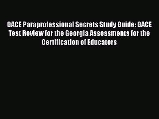 Read Book GACE Paraprofessional Secrets Study Guide: GACE Test Review for the Georgia Assessments