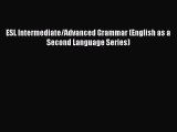 Read Book ESL Intermediate/Advanced Grammar (English as a Second Language Series) ebook textbooks