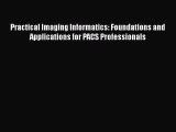 [PDF] Practical Imaging Informatics: Foundations and Applications for PACS Professionals Free