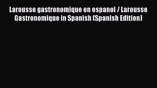 Download Book Larousse gastronomique en espanol / Larousse Gastronomique in Spanish (Spanish