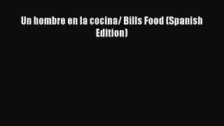 Read Book Un hombre en la cocina/ Bills Food (Spanish Edition) ebook textbooks