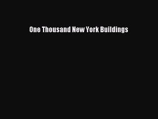 Read One Thousand New York Buildings Ebook Free