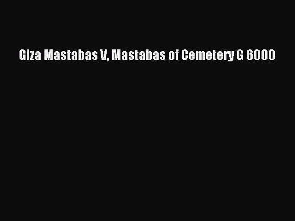 Read Giza Mastabas V Mastabas of Cemetery G 6000 Ebook Free