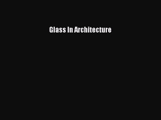 Read Glass In Architecture Ebook Free