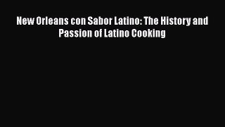 Read Book New Orleans con Sabor Latino: The History and Passion of Latino Cooking ebook textbooks