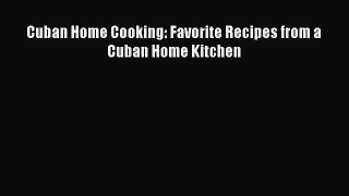 Read Book Cuban Home Cooking: Favorite Recipes from a Cuban Home Kitchen ebook textbooks