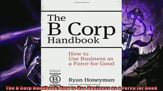 Popular book  The B Corp Handbook How to Use Business as a Force for Good