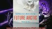 Enjoyed read  Future Arctic Field Notes from a World on the Edge