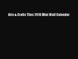 Read Arts & Crafts Tiles 2016 Mini Wall Calendar Ebook Free