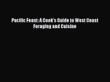 Read Book Pacific Feast: A Cook's Guide to West Coast Foraging and Cuisine E-Book Free