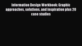 Read Information Design Workbook: Graphic approaches solutions and inspiration plus 20 case