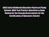 Read Book GACE Early Childhood Education Flashcard Study System: GACE Test Practice Questions