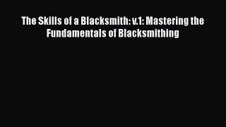 Read The Skills of a Blacksmith: v.1: Mastering the Fundamentals of Blacksmithing Ebook Free