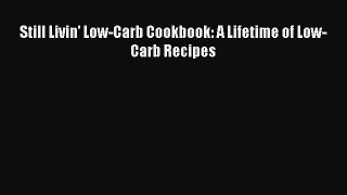 Read Book Still Livin' Low-Carb Cookbook: A Lifetime of Low-Carb Recipes ebook textbooks