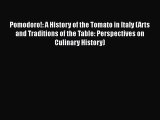 Read Book Pomodoro!: A History of the Tomato in Italy (Arts and Traditions of the Table: Perspectives