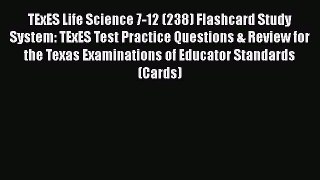 Read Book TExES Life Science 7-12 (238) Flashcard Study System: TExES Test Practice Questions