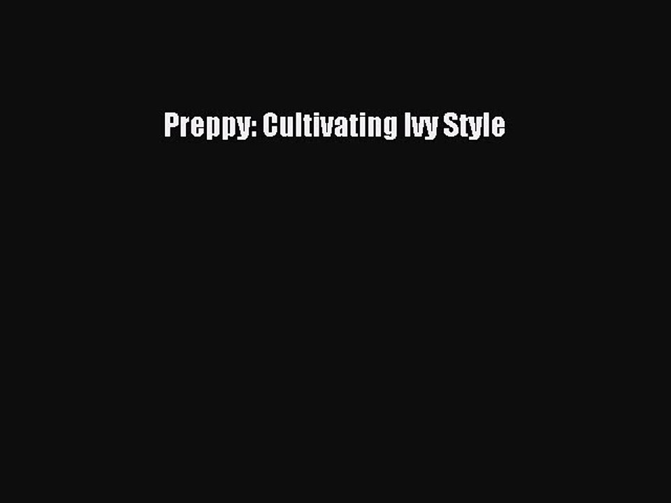 Read Preppy: Cultivating Ivy Style Ebook Online