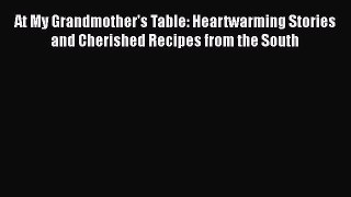 Read Book At My Grandmother's Table: Heartwarming Stories and Cherished Recipes from the South