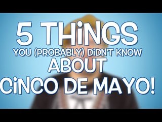 5 Things You (Probably) Didn't know About Cinco De Mayo