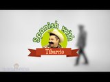 SPANISH with Tiburcio - How You Say Tortilla