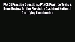 Read Book PANCE Practice Questions: PANCE Practice Tests & Exam Review for the Physician Assistant