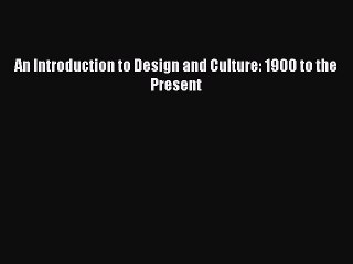 Read An Introduction to Design and Culture: 1900 to the Present Ebook Free