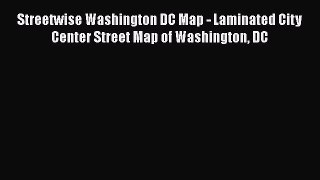 Read Book Streetwise Washington DC Map - Laminated City Center Street Map of Washington DC