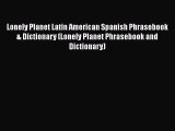 Read Book Lonely Planet Latin American Spanish Phrasebook & Dictionary (Lonely Planet Phrasebook