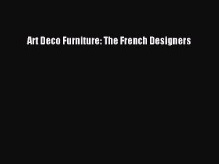 Read Art Deco Furniture: The French Designers Ebook Free