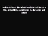 Read London Art Deco: A Celebration of the Architectural Style of the Metropolis During the