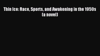 Download Thin Ice: Race Sports and Awakening in the 1950s (a novel) E-Book Free