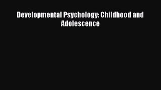Read Developmental Psychology: Childhood and Adolescence Ebook Free