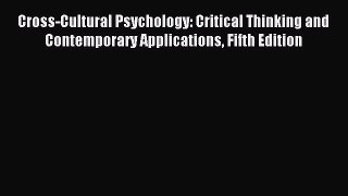 Read Cross-Cultural Psychology: Critical Thinking and Contemporary Applications Fifth Edition