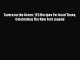 Read Book Tavern on the Green: 125 Recipes For Good Times Celebrating The New York Legend Ebook