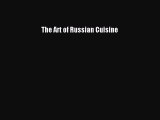 Read Book The Art of Russian Cuisine E-Book Free