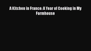 Read Book A Kitchen in France: A Year of Cooking in My Farmhouse ebook textbooks