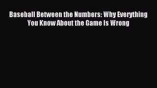 Read Baseball Between the Numbers: Why Everything You Know About the Game Is Wrong E-Book Free