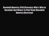 Download Baseball America 2016 Directory: Who's Who In Baseball And Where To Find Them (Baseball