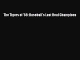 Read The Tigers of '68: Baseball's Last Real Champions ebook textbooks