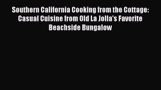 Download Book Southern California Cooking from the Cottage: Casual Cuisine from Old La Jolla's