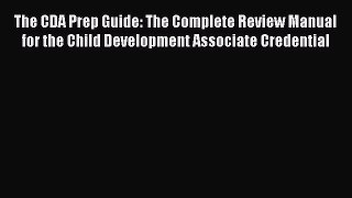 Download Book The CDA Prep Guide: The Complete Review Manual for the Child Development Associate
