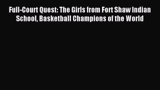 Read Full-Court Quest: The Girls from Fort Shaw Indian School Basketball Champions of the World