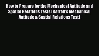Read Book How to Prepare for the Mechanical Aptitude and Spatial Relations Tests (Barron's