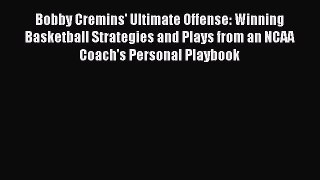 Read Bobby Cremins' Ultimate Offense: Winning Basketball Strategies and Plays from an NCAA