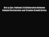 Read Book Arts & Eats: Oakland: A Collaboration Between Oakland Restaurants and Creative Growth