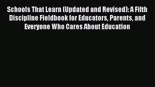 Read Schools That Learn (Updated and Revised): A Fifth Discipline Fieldbook for Educators Parents