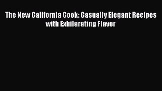 Read Book The New California Cook: Casually Elegant Recipes with Exhilarating Flavor E-Book
