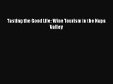 Read Book Tasting the Good Life: Wine Tourism in the Napa Valley ebook textbooks