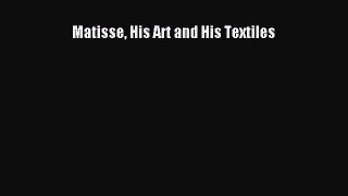 Read Matisse His Art and His Textiles Ebook Free