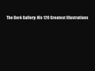 Download The DorÃ© Gallery: His 120 Greatest Illustrations PDF Free